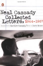 Collected Letters, 1944-1967 - Neal Cassady, Dave Moore, Carolyn Cassady