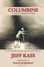 Columbine: A True Crime Story - Jeff Kass