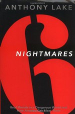 Six Nightmares: Real Threats in a Dangerous World and How America Can Meet Them - Anthony Lake