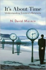 It's about Time: Understanding Einstein's Relativity - N. David Mermin, Princeton University Press