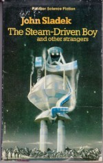 The Steam-Driven Boy and Other Strangers - John Sladek