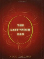 The Last Opium Den - Nick Tosches