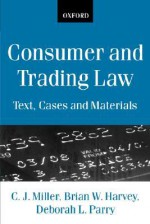 Consumer and Trading Law: Text, Cases and Materials - C.J. Miller, Brian W. Harvey, Deborah L. Parry