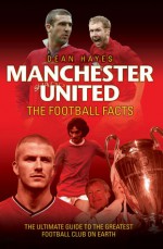 Manchester United: The Football Facts - Dean Hayes