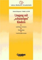 Umgang mit' schwierigen' Kindern. Auffälliges Verhalten, Förderpläne, Handlungskonzepte. - Marita Bergsson