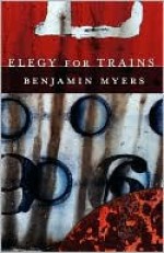 Elegy for Trains - Benjamin Myers