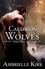 Caedmon Wolves (3 Book Bundle) Volume II - Ambrielle Kirk, Amber Ella Monroe