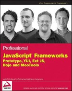 Professional JavaScript Frameworks: Prototype, YUI, Ext JS, Dojo and MooTools - Ara Pehlivanian, Jonathan Snook