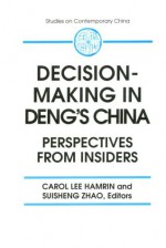 Decision Making In Deng's China: Perspectives From Insiders (Studies On Contemporary China) - Carol Lee Hamrin