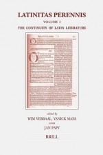 Latinitas Perennis: Volume I: The Continuity of Latin Literature - Wim Verbaal, Yanick Maes