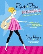 Rock Star Momma: The Hip Guide to Looking Gorgeous Through All Nine Months and Beyond - Skye Hoppus, Mandi Norwood, Amy Denoon