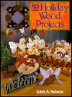 52 Holiday Wood Projects - John A. Nelson