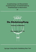 Die Alkoholvergiftung: Verhutung Und Behandlung - Rudolf Frey