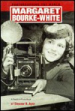 Margaret Bourke-White: Photographing the World - Eleanor H. Ayer