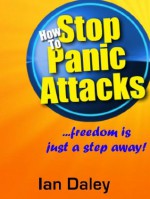 How to Stop Panic Attacks - Ian Daley