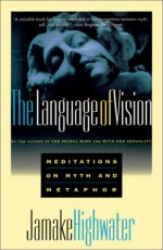 Language of Vision: Meditations on Myth and Metaphor - Jamake Highwater