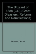 The Blizzard of 1888 (GD) (Great Disasters: Reforms and Ramifications) - Tracee de Hahn