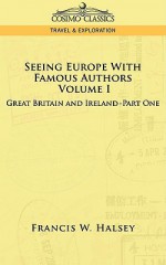 Seeing Europe with Famous Authors: Volume I - Great Britain and Ireland-Book One - Francis W. Halsey