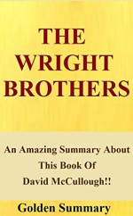 The Wright Brothers: An Amazing Summary About This Book Of David McCullough!! ( BONUS: Fun Quizzes To Help You Understand The Book!) (The Wright Brothers: ... Audiobook, Audible, Paperback, Wright) - Golden Summary, The Wright Brothers