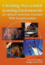 Creating Successful Learning Environments for African American Learners with Exceptionalities - Festus Obiakor, Festus E. Obiakor