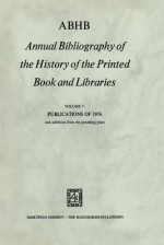 Annual Bibliography Of The History Of The Printed Book And Libraries: Volume 7: Publications Of 1976 And Additions From The Preceding Years (Annual Bibliography ... History Of The Printed Book And Libraries) - Hendrik D.L. Vervliet