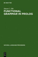 Functional Grammar in PROLOG: An Integrated Implementation for English, French, and Dutch - Simon C. Dik