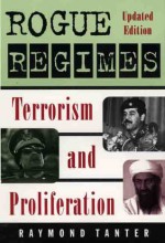 Rogue Regimes: Terrorism and Proliferation - Raymond Tanter