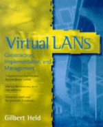 Virtual La Ns: Construction, Implementation, And Management - Gilbert Held