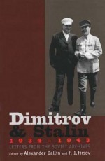 Dimitrov and Stalin, 1934-1943: Letters from the Soviet Archives - Alexander Dallin, Alexander Dallin, Fridrikh Igorevich Firsov