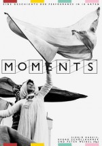 Moments: Eine Geschichte der Performance In 10 Akten - Peter Weibel, Georg Schollhammer, Sigrid Gareis