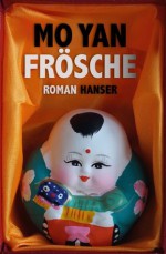 Frösche: Roman (German Edition) - Mo Yan, Martina Hasse