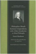 Philosophiae Moralis Institutio Compendiaria - Francis Hutcheson