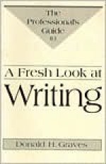 A Fresh Look at Writing: Professional's Guide - Donald H. Graves