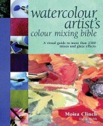 Watercolour Artist's Colour Mixing Bible - Moira Clinch