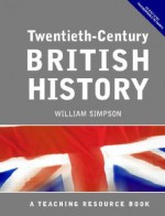 Twentieth Century British History: A Teaching Resource Book - W. Simpson