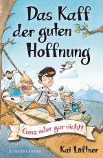 Das Kaff der guten Hoffnung - Ganz oder gar nicht! (Ab 8 Jahren) - Kai Lüftner, Dominik Rupp