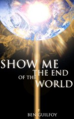 Show Me the End of the World - Ben Guilfoy