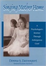 Singing Mother Home: A Psychologist's Journey through Anticipatory Grief - Donna S. Davenport, Joan Matthews