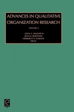 Advances in Qualitative Organization Research, Volume 3 - John A. Wagner III