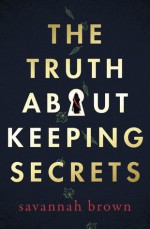 The Truth About Keeping Secrets - Savannah Brown