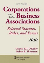 Corporations and Other Business Associations: 2010 Selected Statutes, Rules, And Forms (Statutory Supplement) - Okelley, Robert B. Thompson