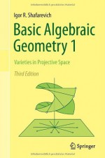 Basic Algebraic Geometry 1: Varieties in Projective Space - Igor R Shafarevich, Miles Reid