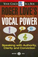 Roger Love's Vocal Power: Speaking with Authority, Clarity and Conviction - Roger Love