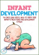 Infant Development: The Only Guide You'll Need To Track Your Infant's Milestones and Development Stages(Infant Development - Infant Care) (1) - Baby Steps