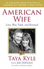 American Wife: A Memoir of Love, War, Faith, and Renewal - Taya Kyle, Jim DeFelice