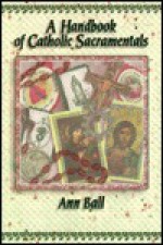 A Handbook of Catholic Sacramentals - Ann Ball