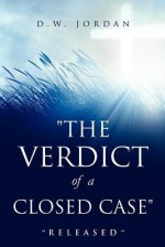 "The Verdict of a Closed Case" - D.W. Jordan