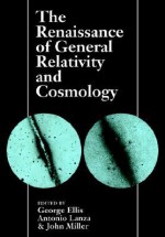 The Renaissance of General Relativity and Cosmology - George Ellis, Antonio Lanza, John Miller