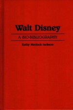 Walt Disney, A Bio Bibliography - Kathy Merlock Jackson