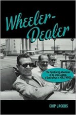 Wheeler Dealer: The Rip Roaring Adventures Of My Uncle Gordon, A Quadriplegic In Hollywood - Chip Jacobs